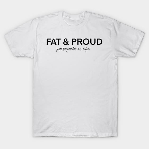 Fat & Proud T-Shirt by nathalieaynie